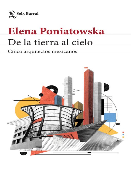 Title details for De la tierra al cielo. Cinco arquitectos mexicanos by Elena Poniatowska - Available